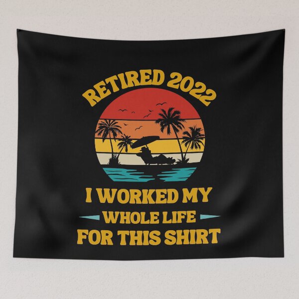 Item preview, Retired 2022 I Worked My Whole Life, Funny Retirement designed and sold by Buzzbazaar.