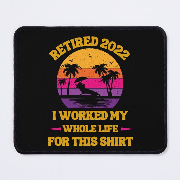 Item preview, Retired 2022 I Worked My Whole Life, Funny Retirement designed and sold by Buzzbazaar.