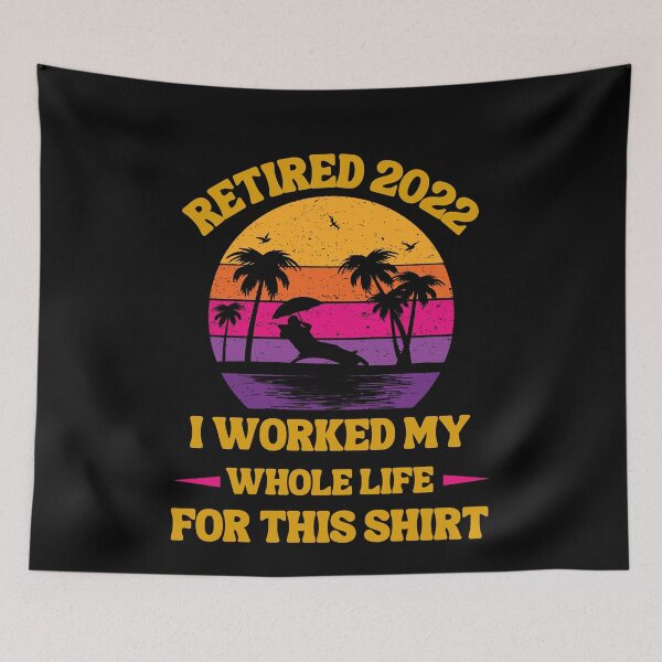 Item preview, Retired 2022 I Worked My Whole Life, Funny Retirement designed and sold by Buzzbazaar.