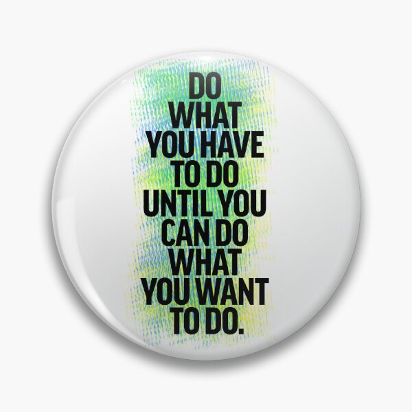 Item preview, Do what you have to do until you can do what you want to do - Colored designed and sold by lunacarter.