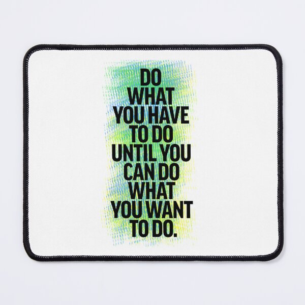 Item preview, Do what you have to do until you can do what you want to do - Colored designed and sold by lunacarter.