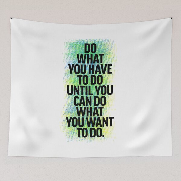 Item preview, Do what you have to do until you can do what you want to do - Colored designed and sold by lunacarter.