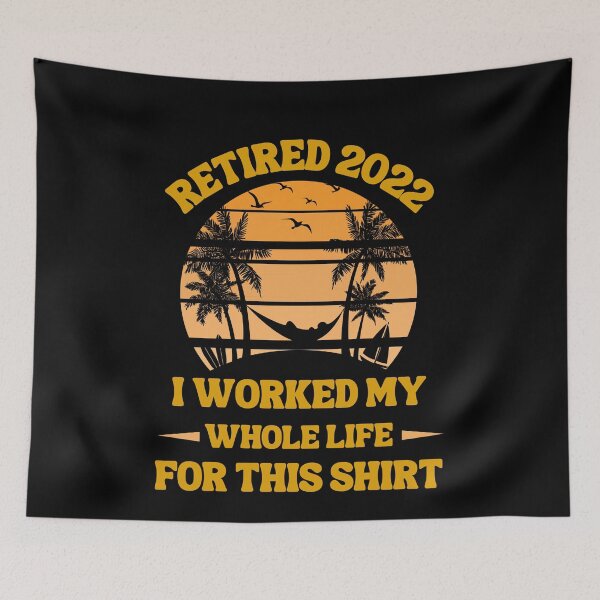 Item preview, Retired 2022 I Worked My Whole Life, Funny Retirement designed and sold by Buzzbazaar.