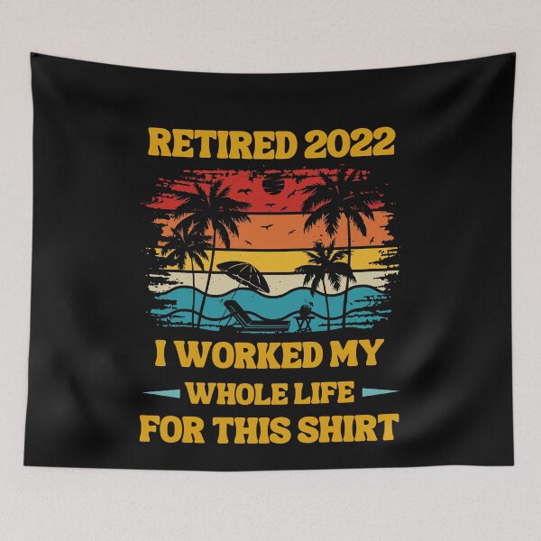 Item preview, Retired 2022 I Worked My Whole Life, Funny Retirement designed and sold by Buzzbazaar.