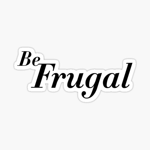 Item preview, Be Frugal quote in black designed and sold by angelisart.