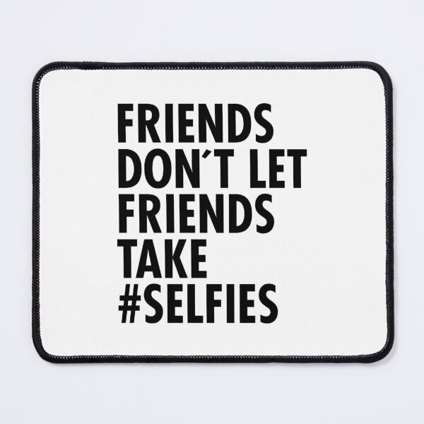 Item preview, Friends Do not Let Friends Take Selfies designed and sold by aryagiri.