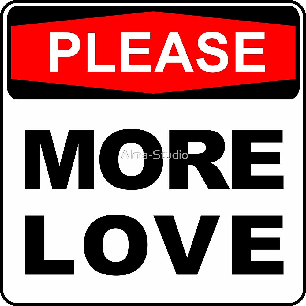 More Love Please Warning Sign By Alma Studio Redbubble