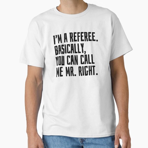 Item preview, I'm a referee Basically you can call me Mr. Right designed and sold by EarlyTees.