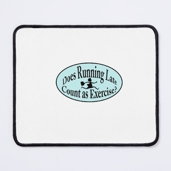 Item preview, DOES RUNNING LATE COUNT AS EXERCISE? designed and sold by cgullart.