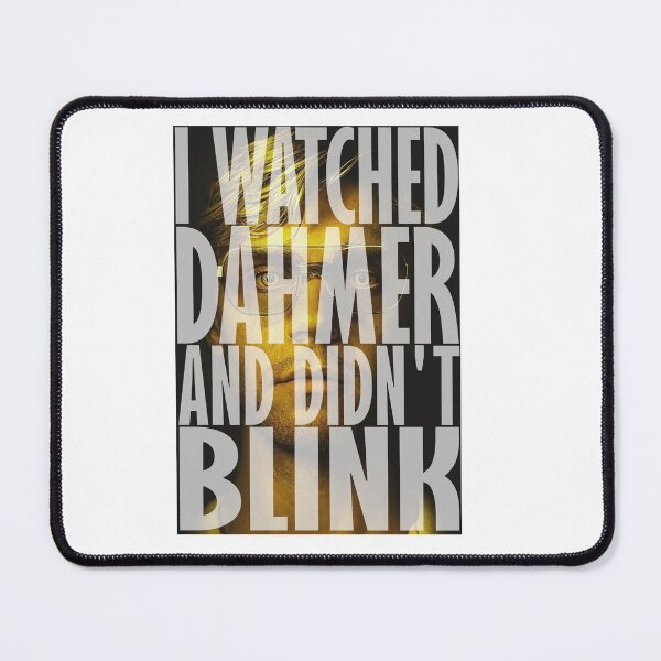 Item preview, I watched Dahmer and did not blink designed and sold by Harbidge.