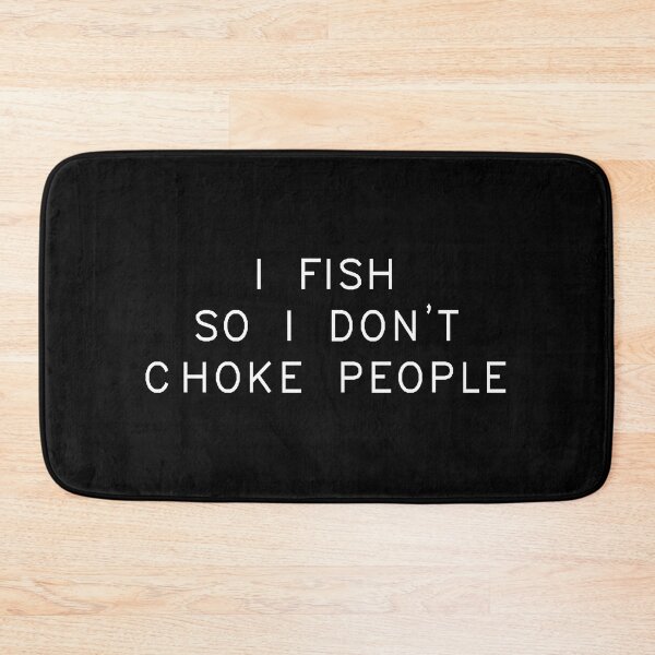 Item preview, I FISH SO I DON'T CHOKE PEOPLE designed and sold by jaftees.