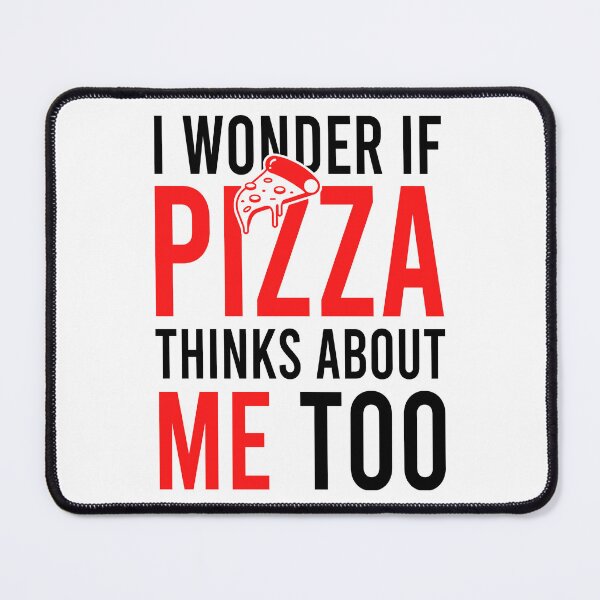 Item preview, I wonder if pizza thinks about me too designed and sold by Bigilyy.