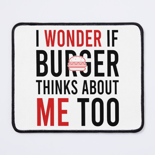 Item preview, I wonder if burger thinks about me too designed and sold by Bigilyy.