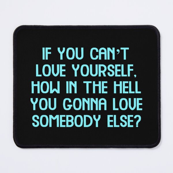 Item preview, If you can’t love yourself, how in the hell you gonna love somebody else, Funny Cool Best color art designed and sold by artdragongift 15.