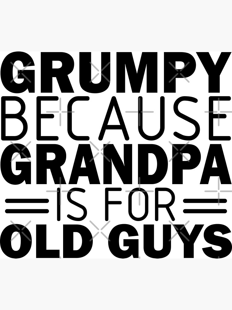 "GRUMPY BECAUSE GRANDPA IS FOR OLD GUYS" Poster for Sale by jaftees