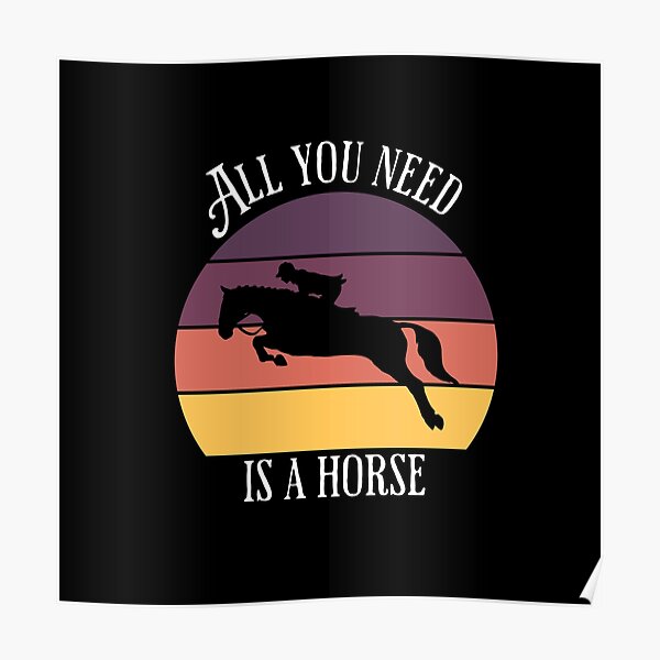 "horse, sunset horse, all you need is a horse" Poster for Sale by