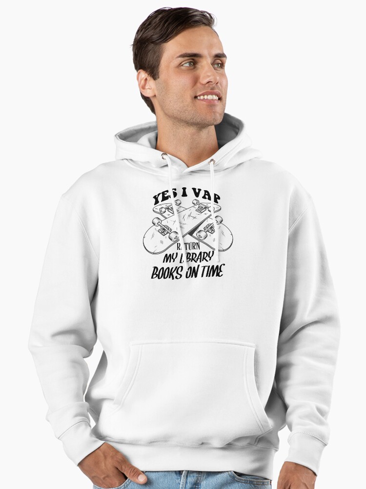 Funny Library Books Reading Quote Yes I Vape Return My Library Books On  Time" Pullover Hoodie for Sale by ghostsanda | Redbubble