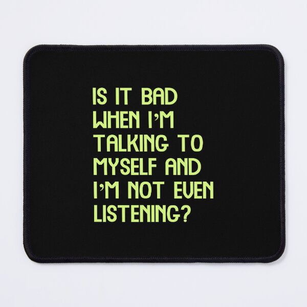 Item preview, Is it bad when I’m talking to myself and I’m not even listening, Funny Cool Best color art designed and sold by artdragongift 15.
