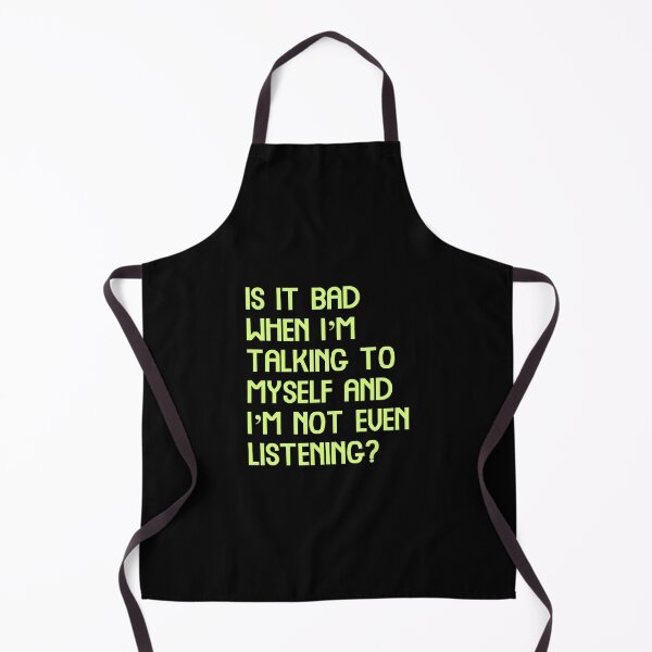 Item preview, Is it bad when I’m talking to myself and I’m not even listening, Funny Cool Best color art designed and sold by artdragongift 15.