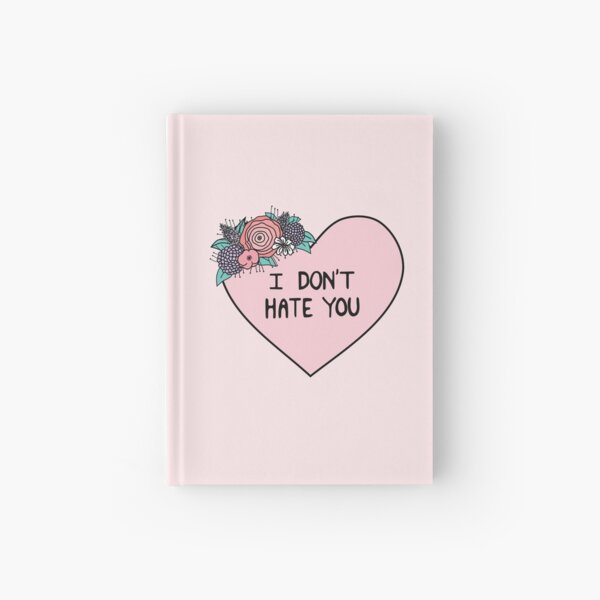 I Don't Hate You Hardcover Journal