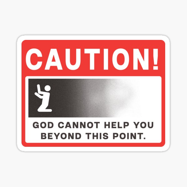 GOD CANNOT HELP YOU BEYOND THIS POINT CAUTION HAZARD Sticker