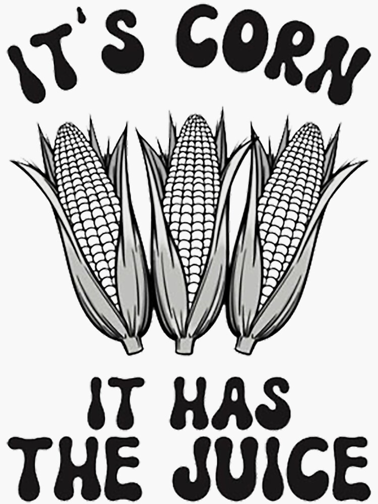 "It's Corn! It Has The Juice, Funny Meme Corn Song " Sticker for Sale by MamaMaeF Redbubble