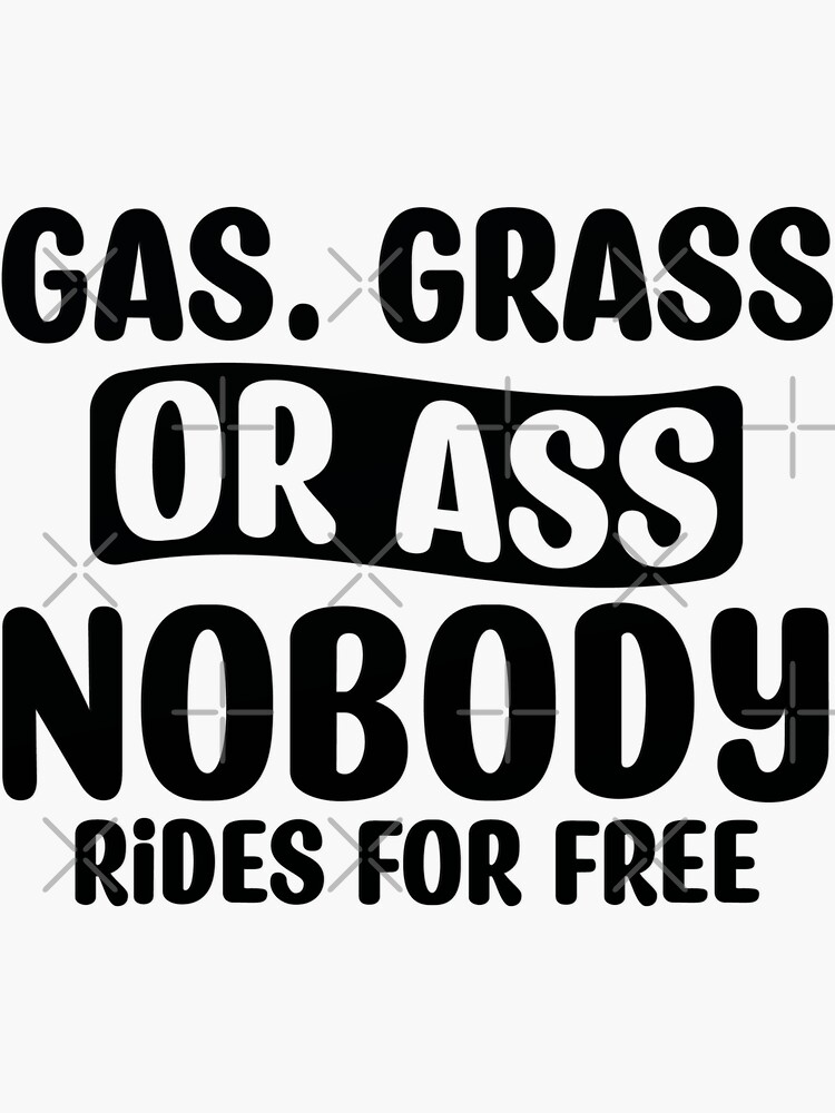 Gas or Ass Stickers for Cars - Grass Wall Decal Nobody Rides for Free Car  Decal Funny Bumper Sticker Wall Sticker Vinyl Decal Gas or Asss Sticker 