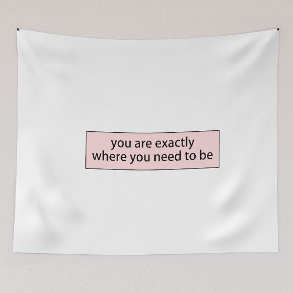 Item preview, You Are Exactly Where You Need To Be designed and sold by loooove.