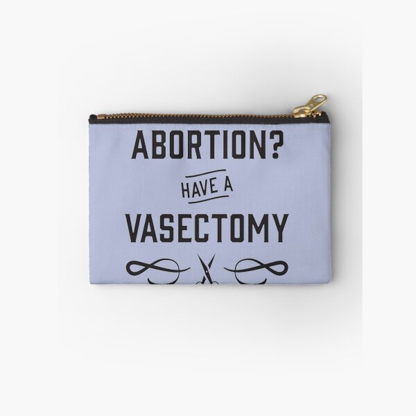 Item preview, Against Abortion Have a Vasectomy - Pro Choice and Proud designed and sold by GraceBakerd.