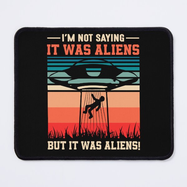Item preview, I'm not saying It was Aliens, but it was Aliens designed and sold by justie1977.