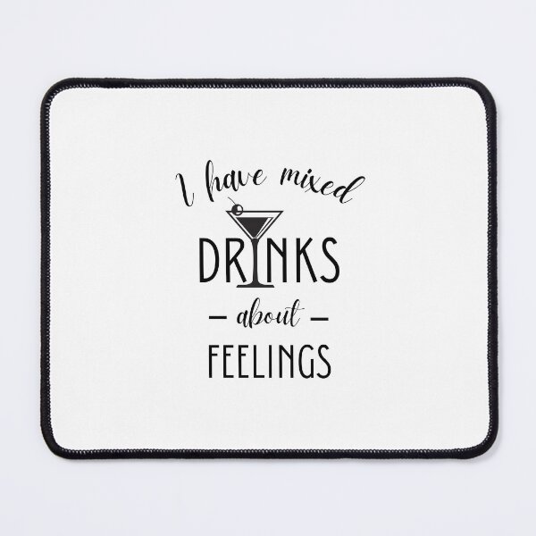 Item preview, I have mixed  drinks about feelings designed and sold by The-Stop-Shop.