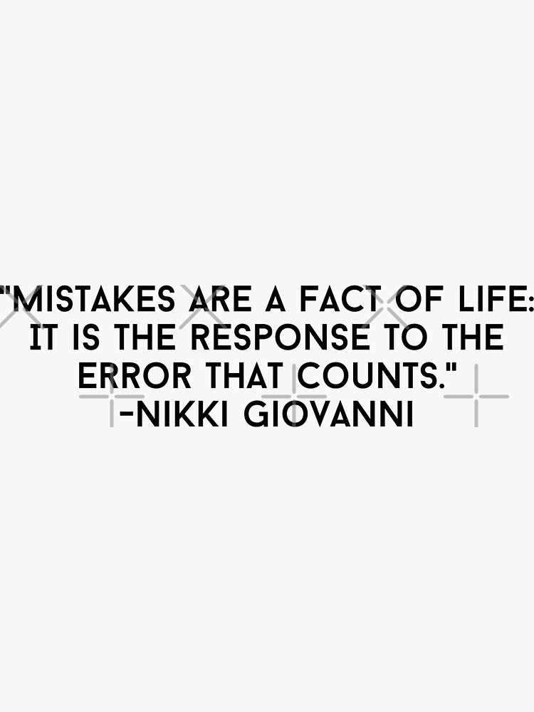 Nikki Giovanni - Mistakes are a fact of life. It is the