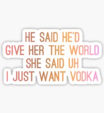 I just want Vodka Sticker