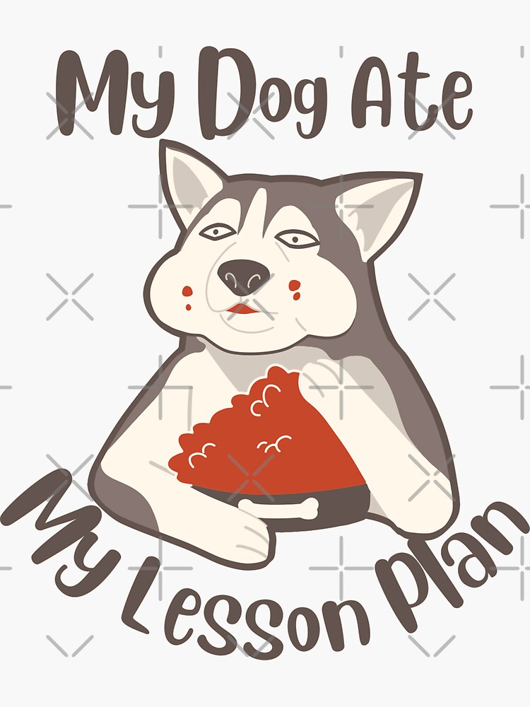 "My Dog Ate My Lesson Plan sticker" Sticker for Sale by duawalla