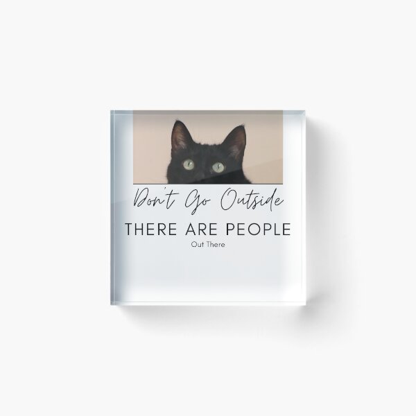 Item preview, Don't Go Outside There Are People Out There, cute cat designed and sold by CRO-DESIGN.