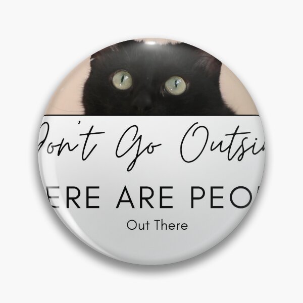 Item preview, Don't Go Outside There Are People Out There, cute cat designed and sold by CRO-DESIGN.