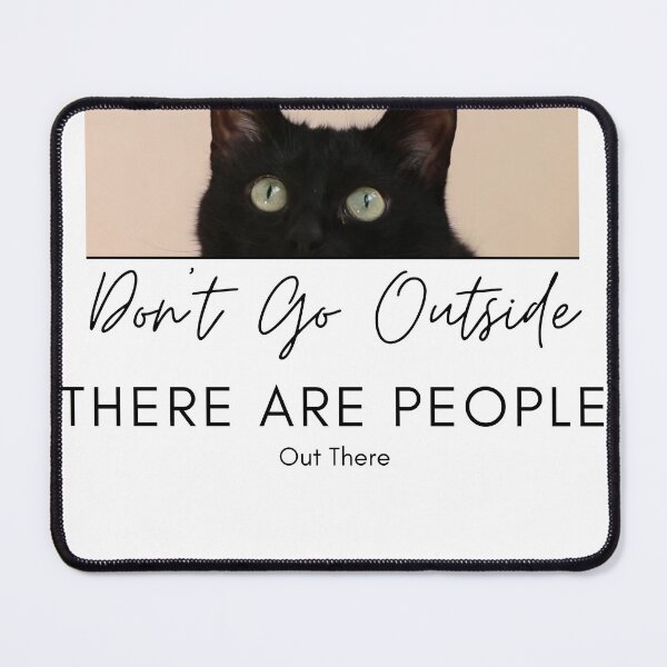 Item preview, Don't Go Outside There Are People Out There, cute cat designed and sold by CRO-DESIGN.