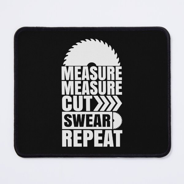 Item preview, Measure Cut Swear Repeat, Carpentry, Carpenter, Carpenter Gift, Woodworking , Measure Measure Cut Swear Repeat designed and sold by RedArtsDesign.