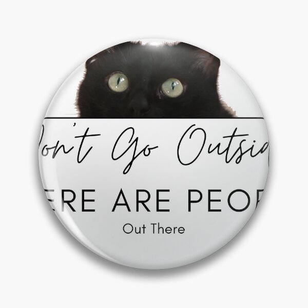 Item preview, Don't Go Outside There Are People Out There, cute cat designed and sold by CRO-DESIGN.