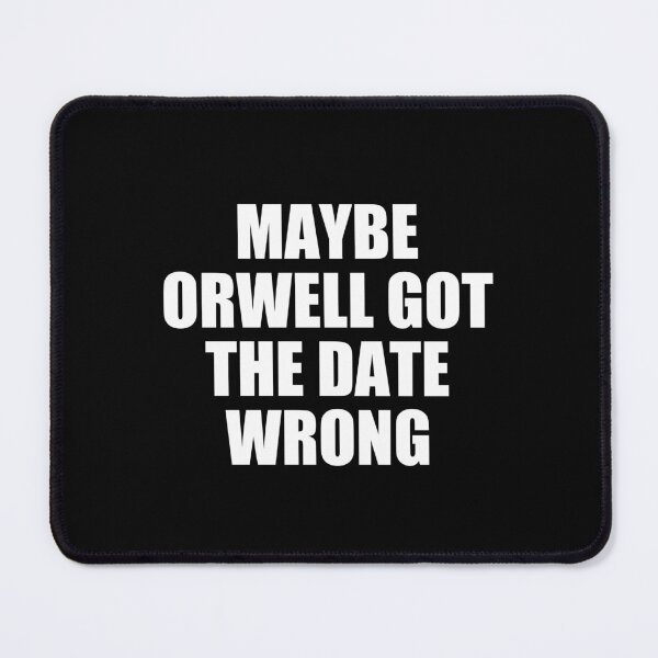 Item preview, maybe orwell got the date wrong designed and sold by Eriksonshop.