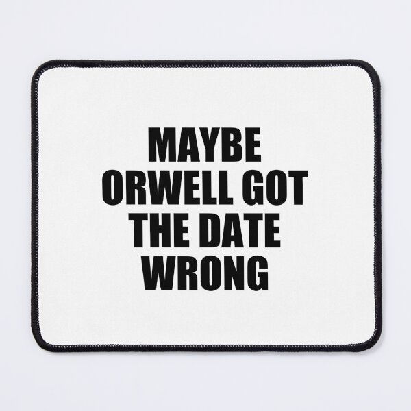 Item preview, maybe orwell got the date wrong designed and sold by Eriksonshop.