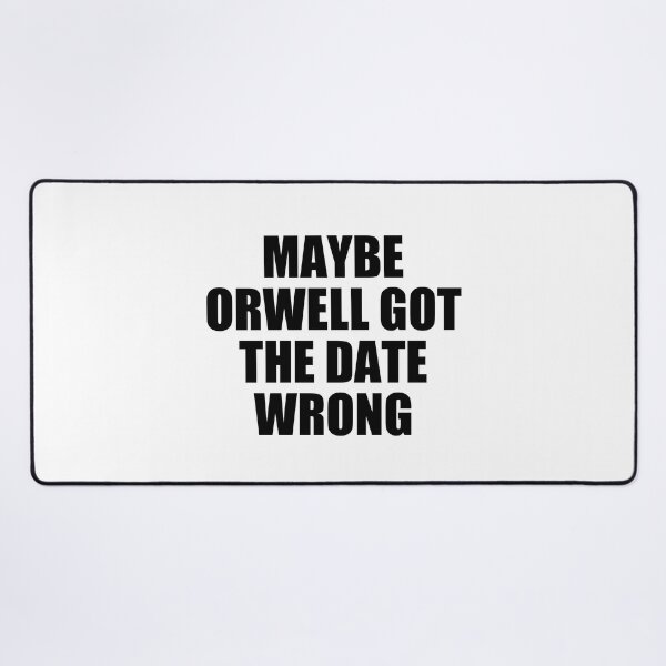 Item preview, maybe orwell got the date wrong designed and sold by Eriksonshop.