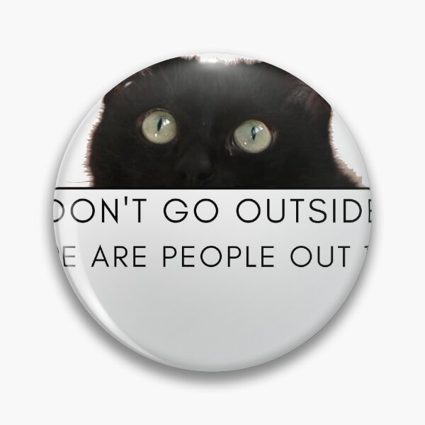 Item preview, Don't Go Outside There Are People Out There, cute cat designed and sold by CRO-DESIGN.