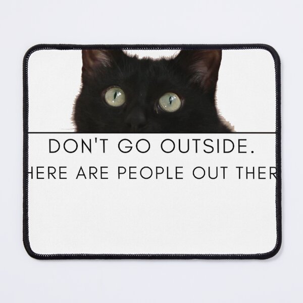 Item preview, Don't Go Outside There Are People Out There, cute cat designed and sold by CRO-DESIGN.