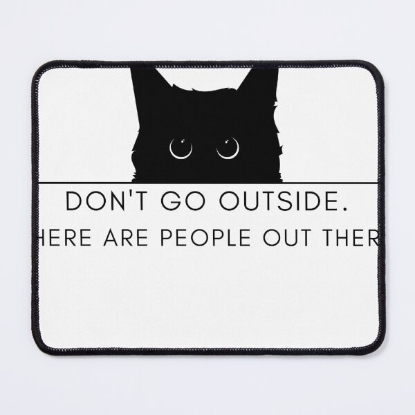 Item preview, Don't Go Outside There Are People Out There, cute cat designed and sold by CRO-DESIGN.