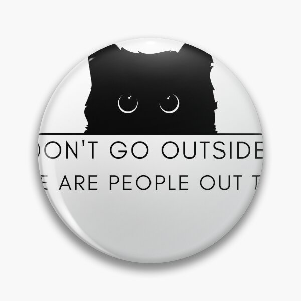 Item preview, Don't Go Outside There Are People Out There, cute cat designed and sold by CRO-DESIGN.