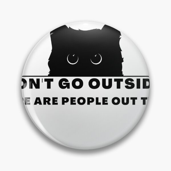 Item preview, Don't Go Outside There Are People Out There, cute cat designed and sold by CRO-DESIGN.