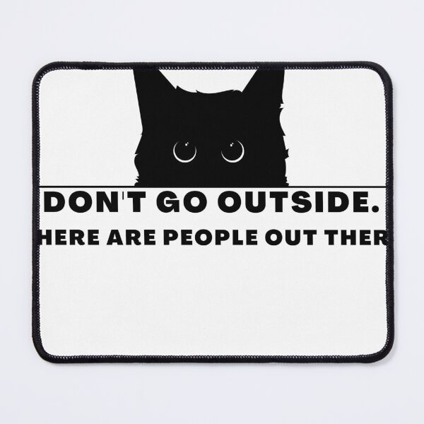 Item preview, Don't Go Outside There Are People Out There, cute cat designed and sold by CRO-DESIGN.