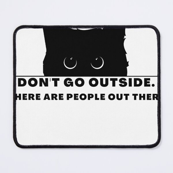 Item preview, Don't Go Outside There Are People Out There, cute cat designed and sold by CRO-DESIGN.