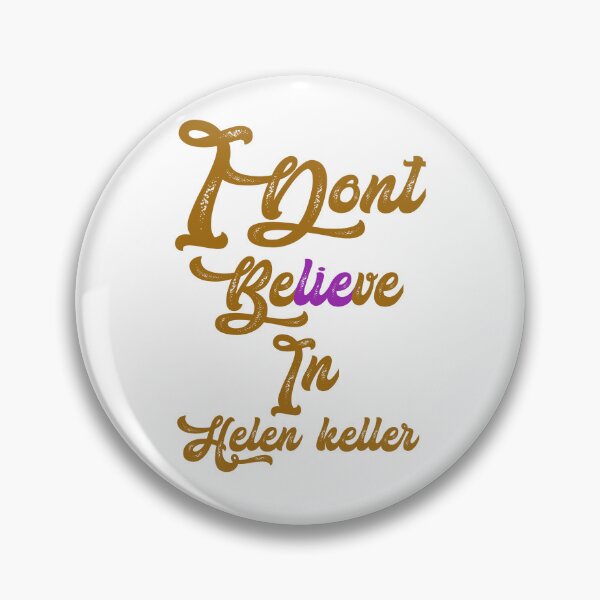 Item preview, I dont believe in helen Keller,,,V343.  designed and sold by Chakilogy.